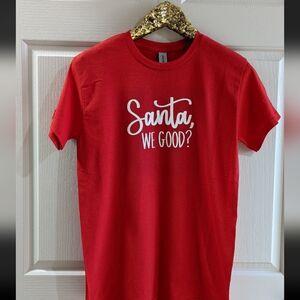 Santa, We Good? Christmas Graphic Tee New!